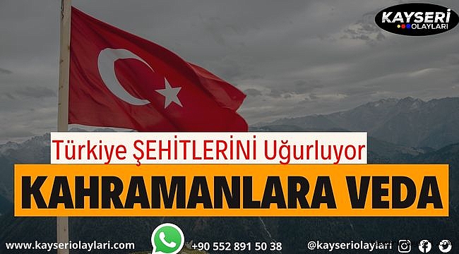 Türkiye Kahramanlarını Dualarla Uğurluyor