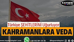 Türkiye Kahramanlarını Dualarla Uğurluyor