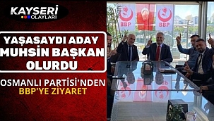 Yaşasaydı Aday Muhsin Başkan Olurdu Osmanlı Partisi'nden Bbp'ye Ziyaret