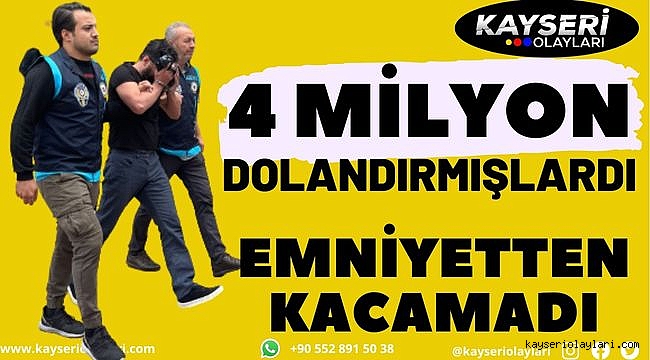 4 Milyon lira vurgun yapan dolandırıcılar yakalandı