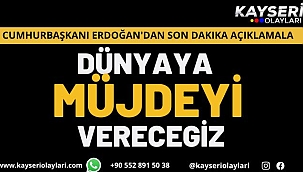 Cumhurbaşkanı Erdoğan'dan Dünyaya Müjdeyi Vereceğiz