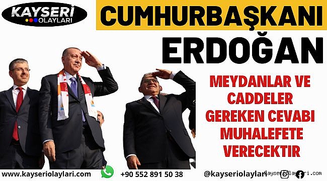 Cumhurbaşkanı Erdoğan: "Kayseri meydanı gereken cevabı verecektir"