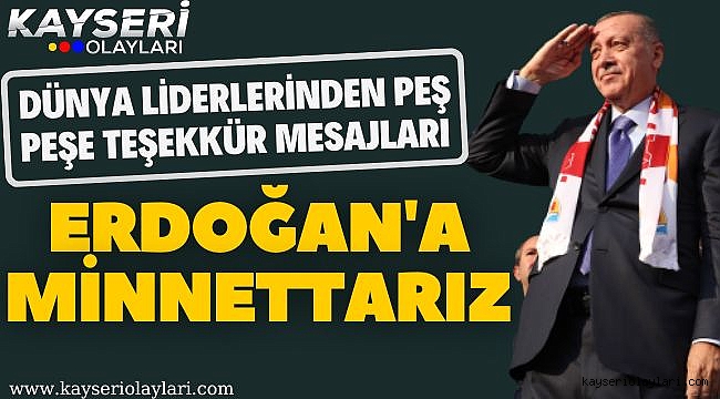 Dünya Liderlerinden Peş Peşe Teşekkür Mesajı! Minnettarız