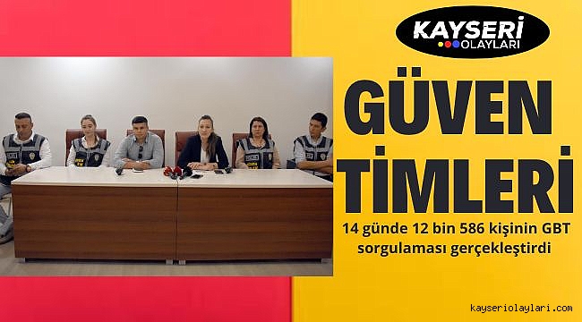 Güven timleri 14 günde 12 bin 586 kişinin GBT sorgulaması gerçekleştirdi