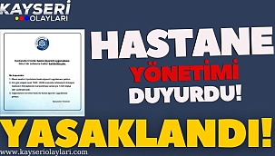 Hastane Duyurdu! Artık Yasak