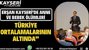 İl Sağlık Müdürü Erşan, "Kayseri'de anne ve bebek ölümleri Türkiye ortalamalarının altında"