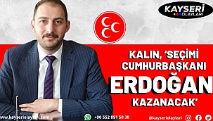 Kalın, 'Seçimi Cumhurbaşkanı Erdoğan kazanacak'