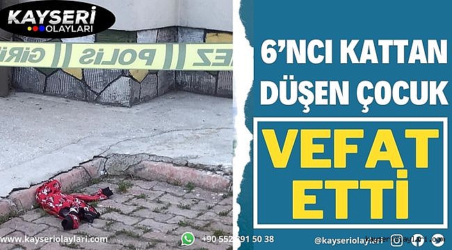 Kayseri'de 6'ncı kattan düşen çocuk hayatını kaybetti