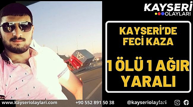 Kayseri'de feci kaza: 1 ölü 1 ağır yaralı 