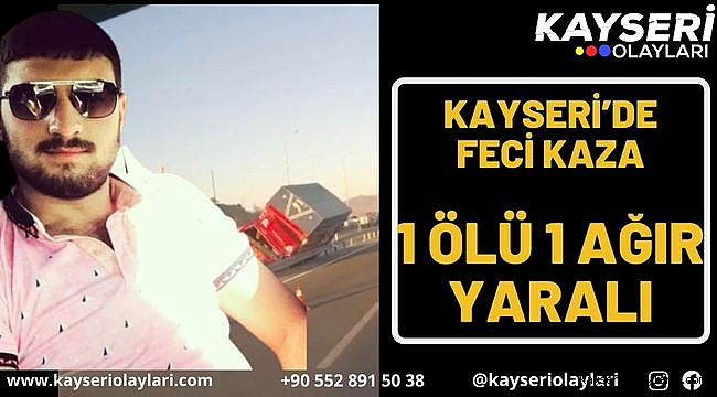 Kayseri'de feci kaza: 1 ölü 1 ağır yaralı