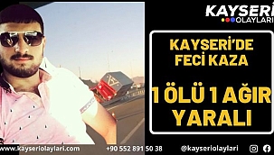 Kayseri'de feci kaza: 1 ölü 1 ağır yaralı 