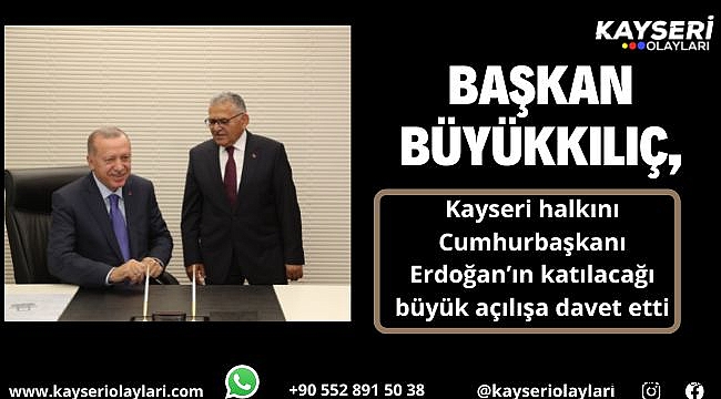 Kayseri halkını Cumhurbaşkanı Erdoğan'ın katılacağı büyük açılışa davet etti
