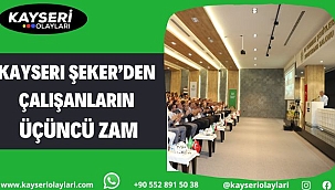 Kayseri Şeker'den çalışanlarına üçüncü zam
