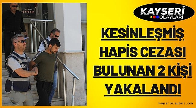 Kesinleşmiş hapis cezası bulunan 2 kişi yakalandı