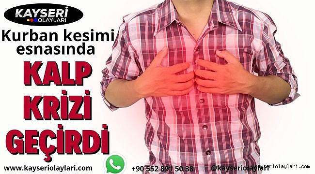 Kurban kesimi esnasında kalp krizi geçirdi