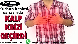 Kurban kesimi esnasında kalp krizi geçirdi