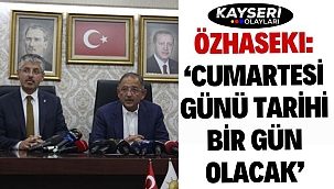 Özhaseki: 'Cumartesi günü tarihi bir gün olacak'