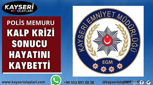 Polis Memuru kalp krizi sonucu hayatını kaybetti