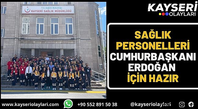 Sağlık personelleri Cumhurbaşkanı Erdoğan için hazır