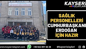 Sağlık personelleri Cumhurbaşkanı Erdoğan için hazır