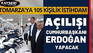  Tomarza'ya Yeni İstihdam Alanı! Cumhurbaşkanı, açılışını yapacak!