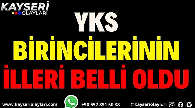 YKS birincilerinin illeri belli oldu! Kayseri..