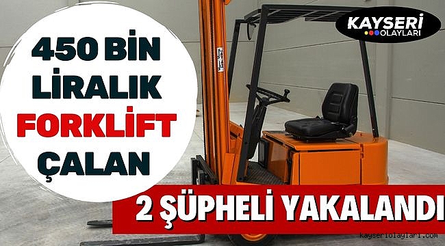 450 bin liralık forklift çalan 2 şüpheli yakalandı