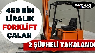 450 bin liralık forklift çalan 2 şüpheli yakalandı
