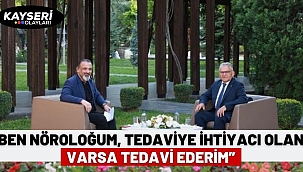 Büyükkılıç, "Ben nöroloğum, tedaviye ihtiyacı olan varsa tedavi ederim"