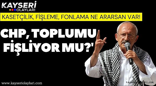 CHP, toplumu fişliyor mu?' O Yazar Konuyu Açtı