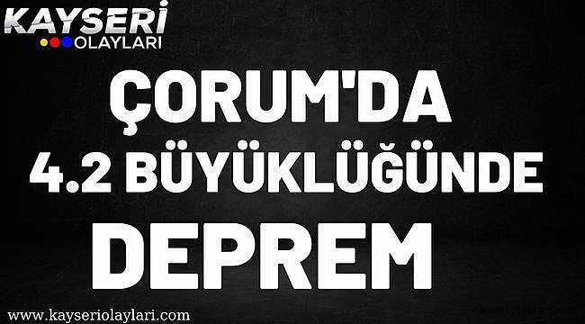 Çorum'da deprem meydana geldi