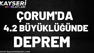 Çorum'da deprem meydana geldi