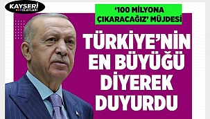 Cumhurbaşkanı Erdoğan'dan '100 milyona çıkaracağız' müjdesi