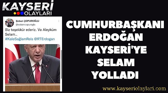 Cumhurbaşkanı Erdoğan, Kayseri'ye selam yolladı