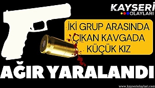 İki grup arasında çıkan kavgada küçük kız ağır yaralandı