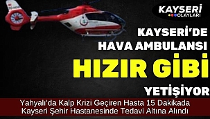 Kayseri'de Hava Ambulansı Hızır Gibi Yetişiyor! 15 Dk'da Şehir Hastanesine Getirildi