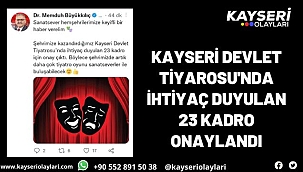 Kayseri Devlet Tiyarosu'nda ihtiyaç duyulan 23 kadro onaylandı