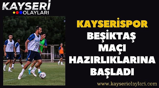 Kayserispor, Beşiktaş maçı hazırlıklarına başladı