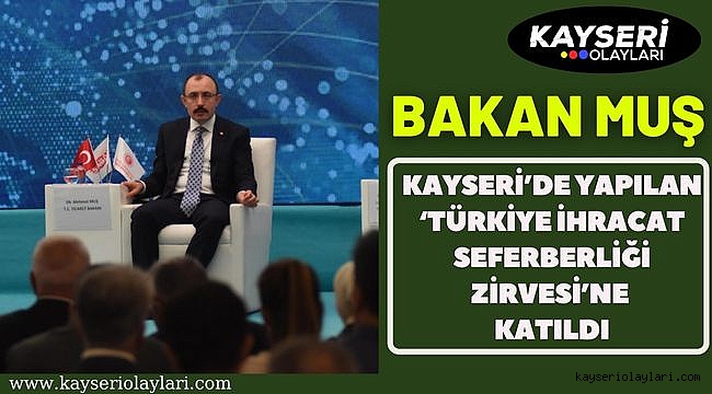 Muş, Kayseri'de yapılan 'Türkiye İhracat Seferberliği Zirvesi'ne katıldı 