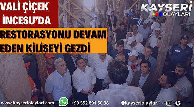 Vali Çiçek İncesu'da restorasyonu devam eden kiliseyi gezdi