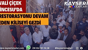 Vali Çiçek İncesu'da restorasyonu devam eden kiliseyi gezdi