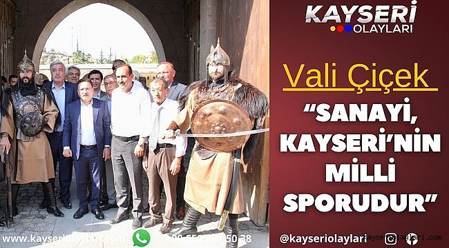 Vali Çiçek: "Sanayi, Kayseri'nin milli sporudur"