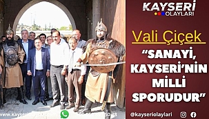 Vali Çiçek: "Sanayi, Kayseri'nin milli sporudur"