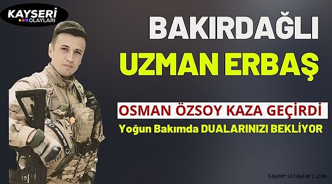 Bakırdağlı Uzman Erbaş Osman Özsoy Kaza Geçirdi Özsoy, Rize'de Yoğun Bakıma Alındı