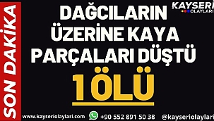Dağcıların üzerine kaya parçaları düştü 1 Ölü