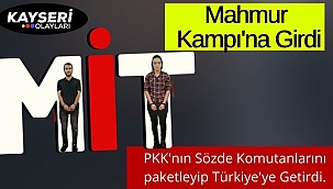 Milli İstihbarat Teşkilatı PKK'nın üslenme merkezi Mahmur Kampı'na operasyon yaptı.
