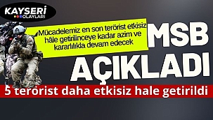 MSB açıkladı: 5 terörist daha etkisiz hale getirildi