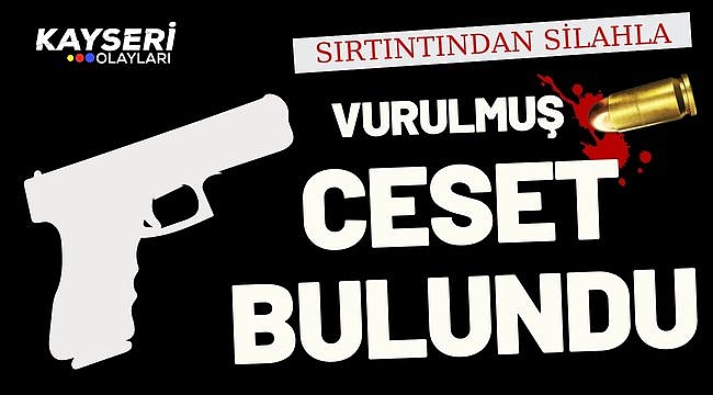 Sırtından Vurulmuş Erkek Ceseti Bulundu