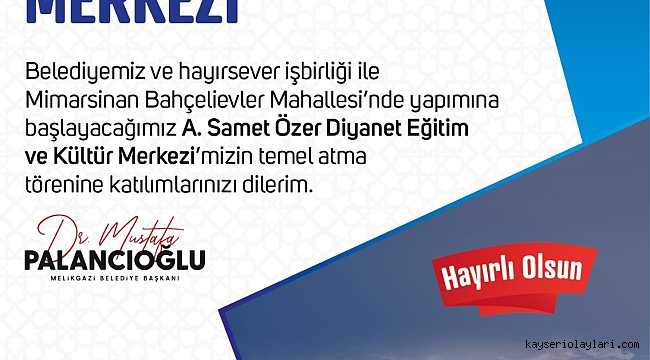 A. SAMET ÖZER DİYANET EĞİTİM VE KÜLTÜR MERKEZİ'NİN TEMELİ ATILIYOR