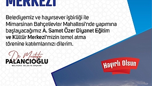 A. SAMET ÖZER DİYANET EĞİTİM VE KÜLTÜR MERKEZİ'NİN TEMELİ ATILIYOR